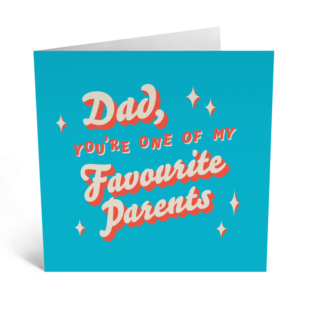You're one of my favourite parents Dad - Greeting Card
