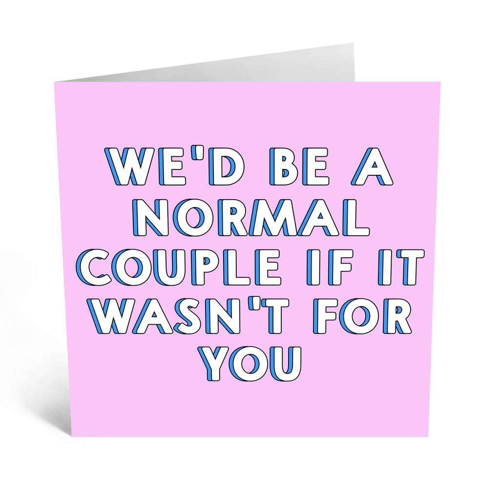 We'd be a normal couple - Greeting Card
